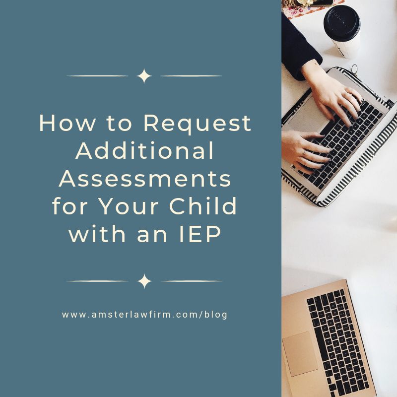 How to Request Additional Assessments for Your Child with an IEP • Special  Education Los Angeles Attorney